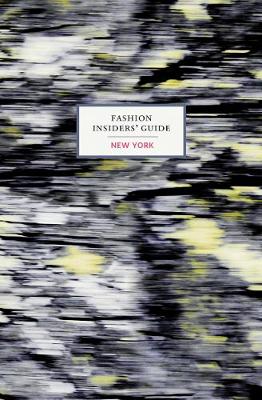The Fashion Insiders' Guide to New York (Hardback)