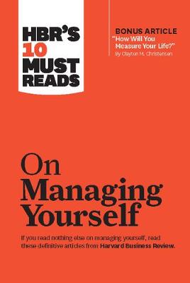 HBR's 10 Must Reads on Managing Yourself with Bonus Article "How Will You Measure Your Life?" - HBR's 10 Must Reads (Paperback)