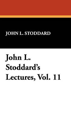 John L. Stoddard's Lectures, Vol. 11 (Hardback)