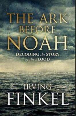 The Ark Before Noah: Decoding the Story of the Flood (Hardback)