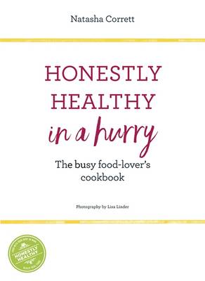 Honestly Healthy in a Hurry: The Busy Food-Lover's Cookbook (Hardback)