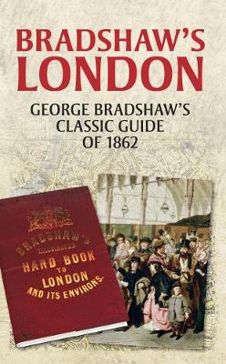Bradshaw's London: George Bradshaw's Classic Guide of 1862 (Paperback)