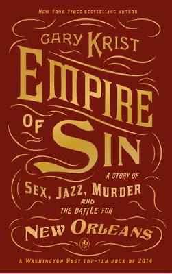 Empire of Sin: A Story of Sex, Jazz, Murder and the Battle for New Orleans (Paperback)