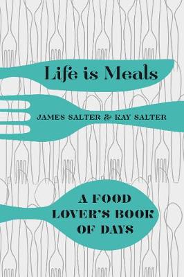 Life Is Meals: A Food Lover's Book of Days (Hardback)