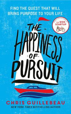 The Happiness of Pursuit: Find the Quest That Will Bring Purpose to Your Life (Paperback)