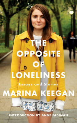 The Opposite of Loneliness: Essays and Stories (Hardback)