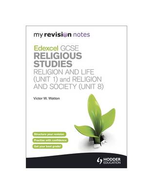 My Revision Notes: Edexcel GCSE Religious Studies Religion and Life (Unit 1) and Religion and Society (Unit 8): Unit 1 & 8 - My Revision Notes (Paperback)