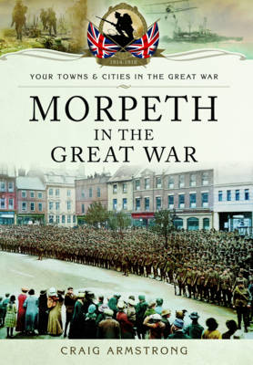 Morpeth in the Great War (Paperback)
