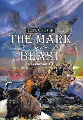 The Mark of the Beast Revelation 13: Identifying the Beast with the Number and the Mark (Hardback)