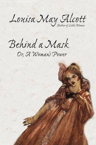 Behind a Mask, Or, a Woman's Power (Paperback)