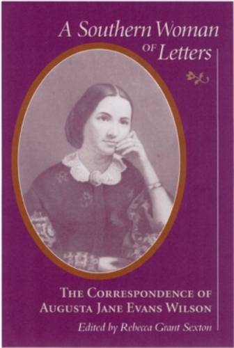 A Southern Woman of Letters: The Correspondence of Augusta Jane Evans Wilson - Women's Diaries & Letters of the South S. (Hardback)