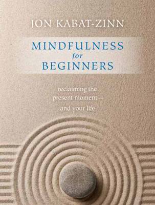 Mindfulness for Beginners: Reclaiming the Present Moment-and Your Life (Hardback)