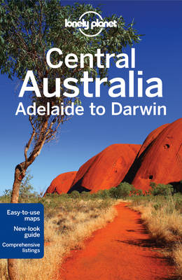 Lonely Planet Central Australia - Adelaide to Darwin - Travel Guide (Paperback)