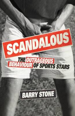 Scandalous: The Outrageous Behaviour of Sports Stars (Paperback)