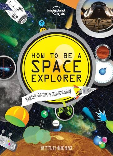How to be a Space Explorer: Your Out-of-This-World Adventure (Hardback)
