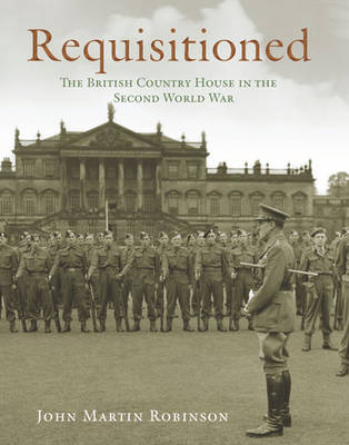 Requisitioned: The British Country House in the Second World War (Hardback)
