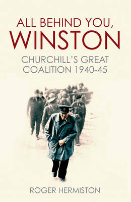 All Behind You, Winston: Churchill's Great Coalition 1940-45 (Hardback)