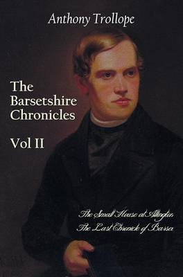 The Barsetshire Chronicles, Volume Two, including: The Small House at Allington and The Last Chronicle of Barset (Hardback)