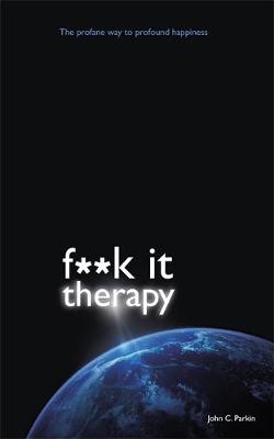 Fuck it Therapy: The Profane Way to Profound Happiness (Paperback)