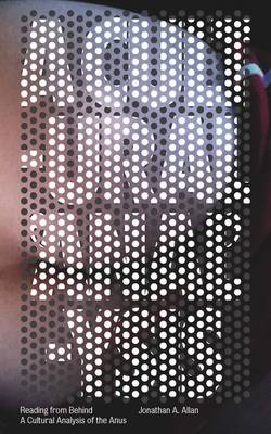 Reading from Behind: A Cultural Analysis of the Anus (Paperback)