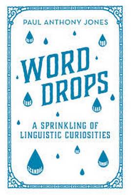 Word Drops: A Sprinkling of Linguistic Curiosities (Hardback)