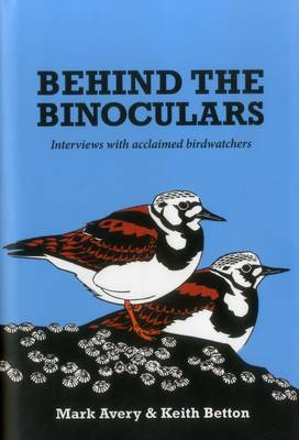 Behind the Binoculars: Interviews with Acclaimed Birdwatchers (Hardback)