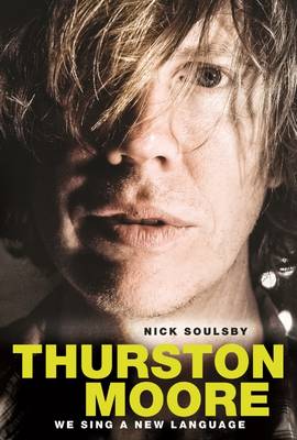 We Sing a New Language: The Oral Discography of Thurston Moore (Paperback)