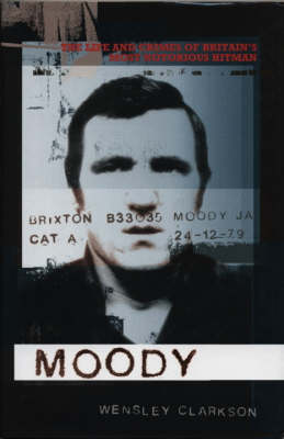 Moody: The Life and Crimes of Britain's Most Notorious Hitman (Hardback)