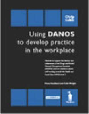 Using Danos to Develop Practice in the Workplace - Unit HSC342/Danos Unit AB5: Materials to Support the Delivery and Achievement of the Drugs and Alcohol National Occupational Standards (Danos) Units for Substance Misuse Staff Working Towards the Health and Social Care N/SVQ Level 3 (Loose-leaf)