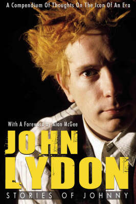 John Lydon: Stories of Johnny - A Compendium of Thoughts on the Icon of an Era (Paperback)