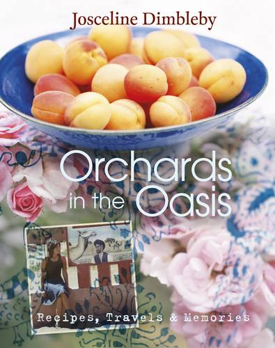 Orchards in the Oasis: Travels, Food and Memories (Hardback)