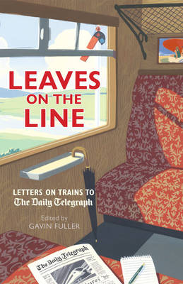 Leaves on the Line: Letters on Trains to The Daily Telegraph - Telegraph Books (Hardback)