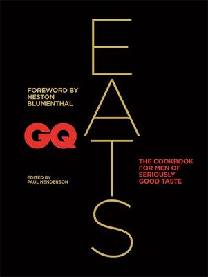 GQ Eats: The Cookbook for Men of Seriously Good Taste (Hardback)