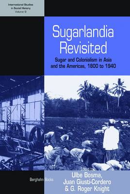 Sugarlandia Revisited: Sugar and Colonialism in Asia and the Americas, 1800-1940 - International Studies in Social History v. 9 (Paperback)