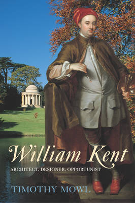 William Kent: Architect, Designer, Opportunist (Paperback)