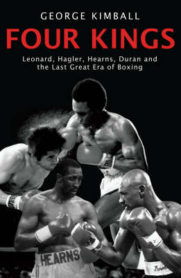 Four Kings: Leonard, Hagler, Hearns, Duran and the Last Great Era of Boxing (Paperback)