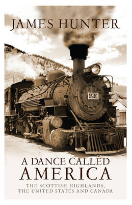 A Dance Called America: The Scottish Highlands, the United States and Canada (Paperback)