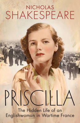 Priscilla: The Hidden Life of an Englishwoman in Wartime France (Hardback)