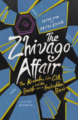 The Zhivago Affair: The Kremlin, the CIA, and the Battle Over a Forbidden Book (Hardback)