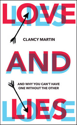 Love and Lies: And Why You Can't Have One Without the Other (Hardback)