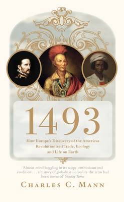 1493: How Europe's Discovery of the Americas Revolutionized Trade, Ecology and Life on Earth (Paperback)