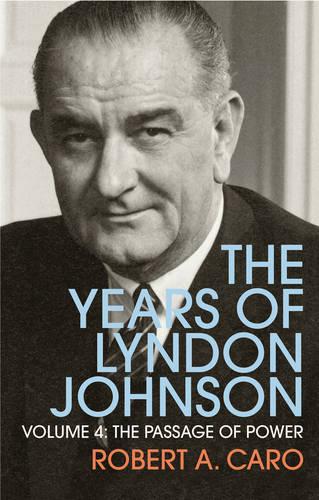 The Passage of Power: Vol. 4: The Years of Lyndon Johnson Volume 4 (Paperback)
