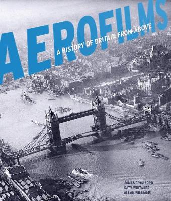 Aerofilms: A History of Britain from Above (Hardback)