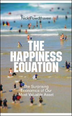 The Happiness Equation: The Surprising Economics of Our Most Valuable Asset (Hardback)