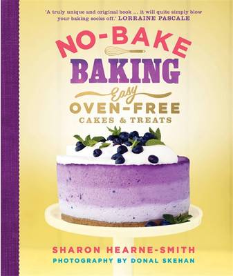 No-Bake Baking: Easy, Oven-Free Cakes and Treats (Hardback)