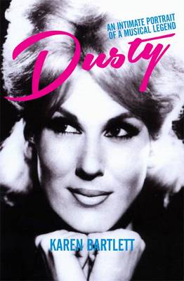 Dusty: An Intimate Portrait of a Musical Legend (Hardback)