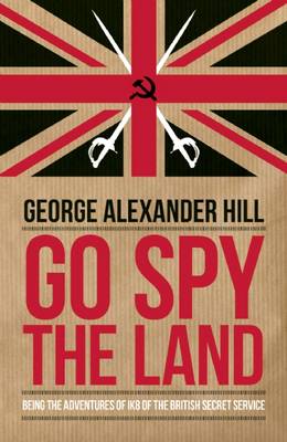 Go Spy the Land: Being the Adventures of Ik8 of the British Secret Service (Paperback)