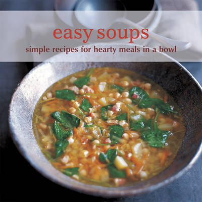 Easy Soups: Simple Recipes for Hearty Meals in a Bowl (Paperback)