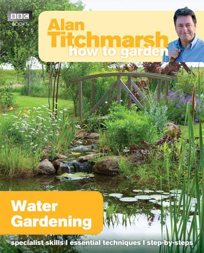 Alan Titchmarsh How to Garden: Water Gardening - How to Garden 23 (Paperback)