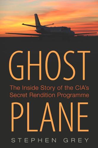 Ghost Plane: The Untold Story of the CIA's Secret Rendition Programme (Hardback)
